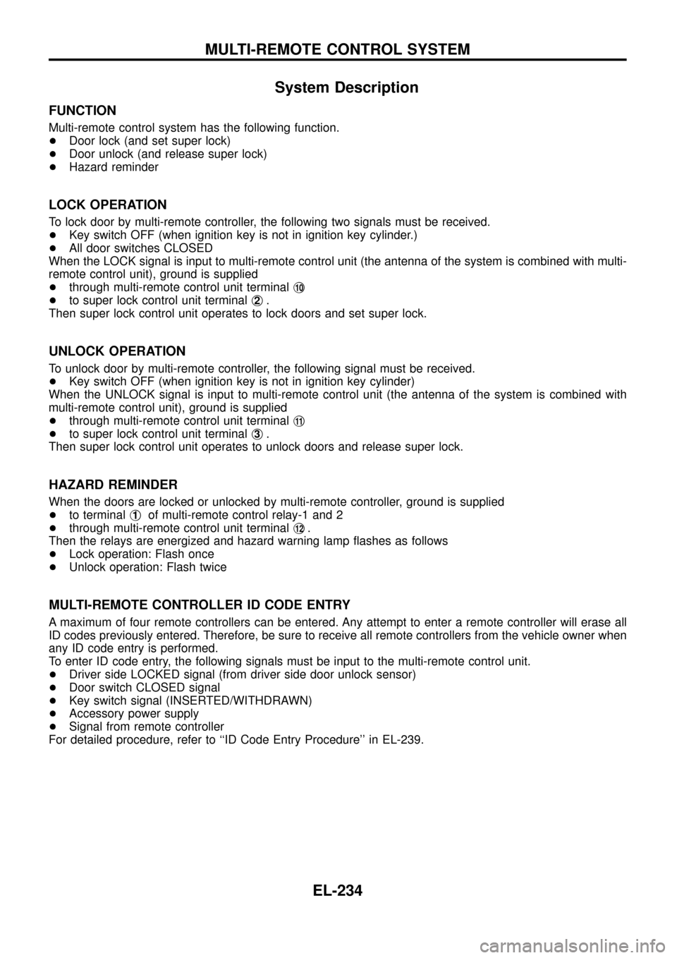 NISSAN PATROL 1998 Y61 / 5.G Electrical System Workshop Manual System Description
FUNCTION
Multi-remote control system has the following function.
+Door lock (and set super lock)
+Door unlock (and release super lock)
+Hazard reminder
LOCK OPERATION
To lock door b