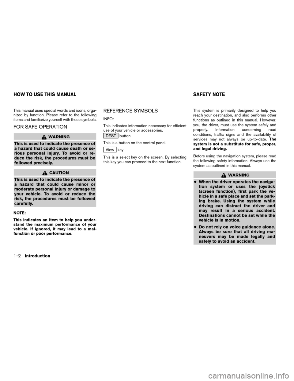 NISSAN ARMADA 2004 1.G Navigation Manual This manual uses special words and icons, orga-
nized by function. Please refer to the following
items and familiarize yourself with these symbols.
FOR SAFE OPERATION
WARNING
This is used to indicate 