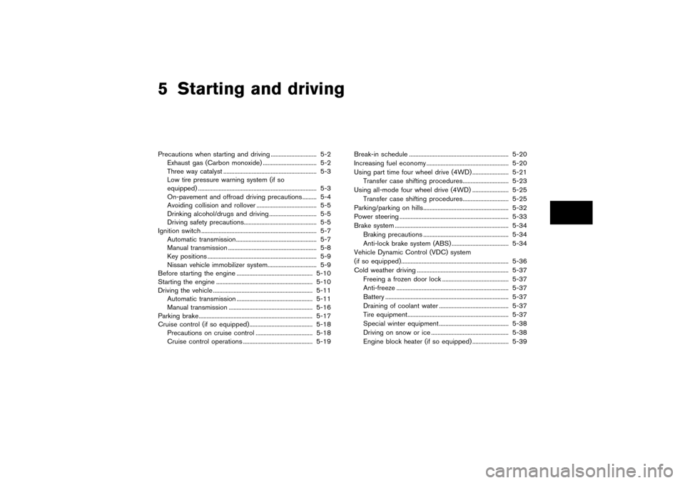 NISSAN PATHFINDER 2004 R50 / 2.G Owners Manual 5 Starting and drivingPrecautions when starting and driving ............................. 5-2
Exhaust gas (Carbon monoxide) .................................. 5-2
Three way catalyst ..................