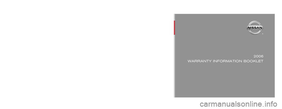 NISSAN SENTRA 2006 B15 / 5.G Warranty Booklet 06DP06
Printing : January 2006
2006 
WARRANTY INFORMATION BOOKLET
©2005 Nissan North America, Inc. All rights reserved. 