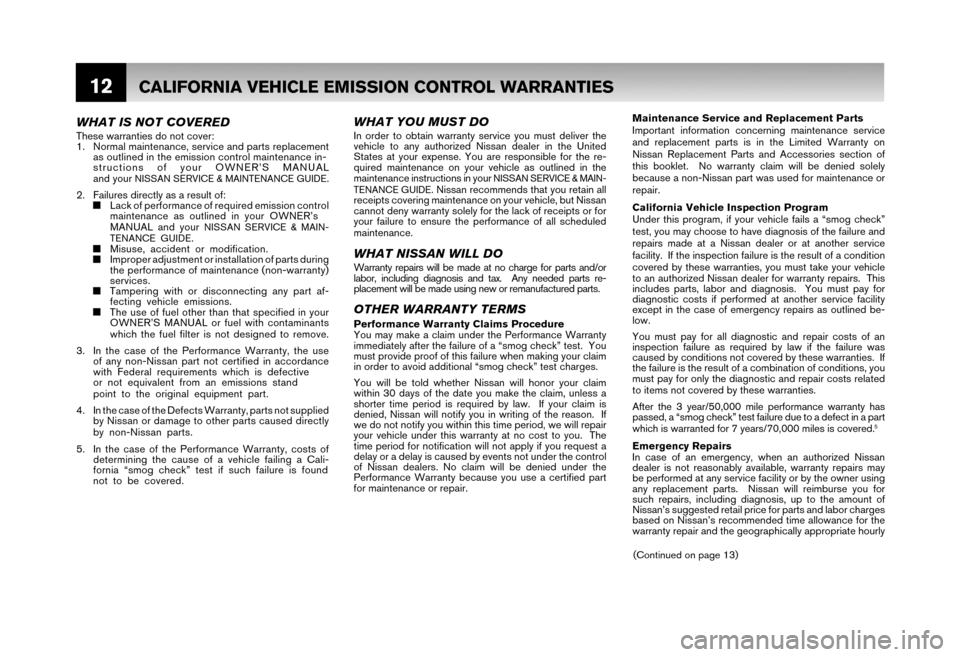 NISSAN FRONTIER 2006 D22 / 1.G Warranty Booklet 12CALIFORNIA VEHICLE EMISSION CONTROL WARRANTIES
Maintenance Service and Replacement Parts 
Important information concerning maintenance service 
and replacement parts is in the Limited Warranty on 
N