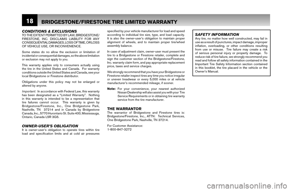 NISSAN ALTIMA 2007 L32A / 4.G Warranty Booklet 18
CONDITIONS & EXCLUSIONSTO THE EXTENT PERMITTED BY LAW, BRIDGESTONE/
FIRESTONE, INC. DISCLAIMS LIABILITY FOR ANY 
CONSEQUENTIAL DAMAGES, LOSS OF TIME, OR LOSS 
OF VEHICLE USE, OR INCONVENIENCE.
Some