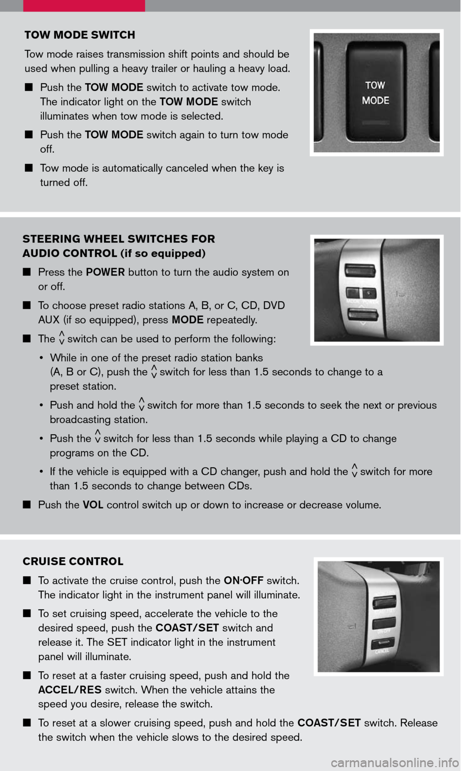 NISSAN TITAN 2007 1.G Quick Reference Guide 
STEERING WHEEL SWITCHES FOR  
AUDIO CONTROL (if so equipped)
 Press the POWER button to turn the audio system on 
or off.
  To choose preset radio stations A, B, or C, CD, DVD 
AUX (if so equip