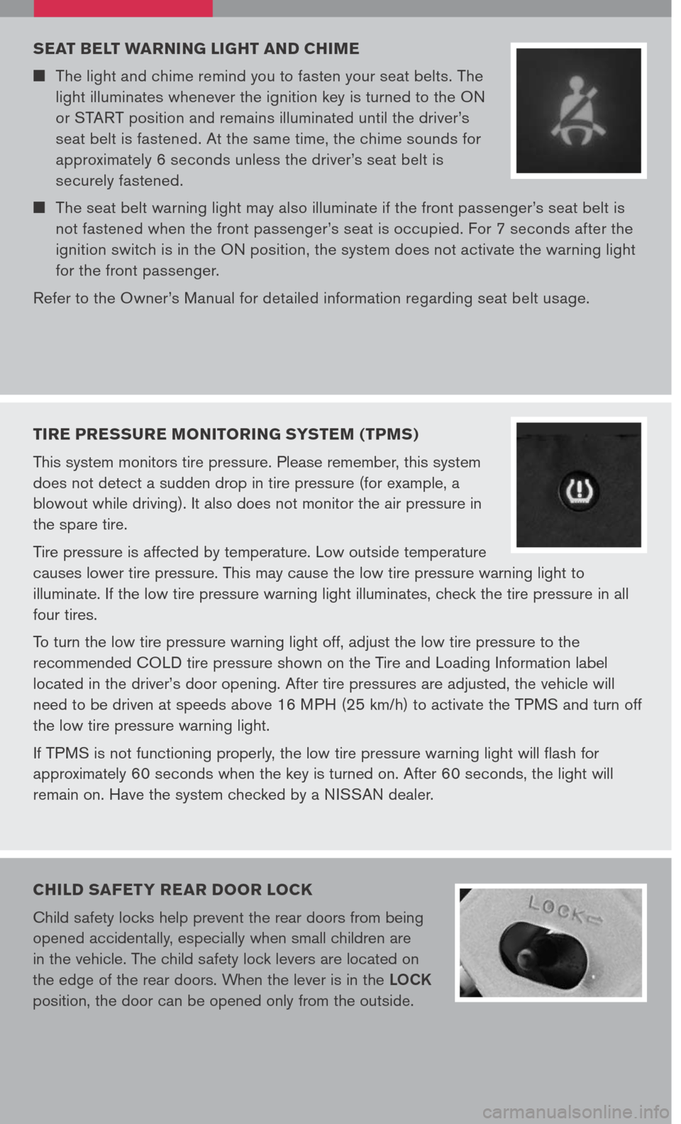 NISSAN XTERRA 2007 N50 / 2.G Quick Reference Guide 
TIRE PRESSURE MONITORING SYSTEM (TPMS)
This system monitors tire pressure. Please remember, this system 
does not detect a sudden drop in tire pressure (for example, a 
blowout while driving). It als