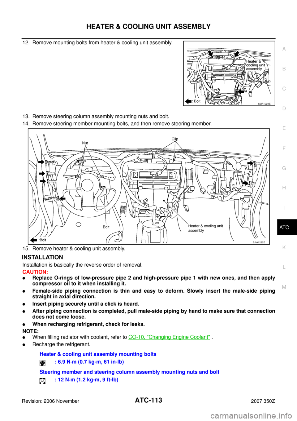 NISSAN 350Z 2007 Z33 Automatic Air Conditioner Workshop Manual HEATER & COOLING UNIT ASSEMBLY
ATC-113
C
D
E
F
G
H
I
K
L
MA
B
AT C
Revision: 2006 November2007 350Z
12. Remove mounting bolts from heater & cooling unit assembly.
13. Remove steering column assembly m