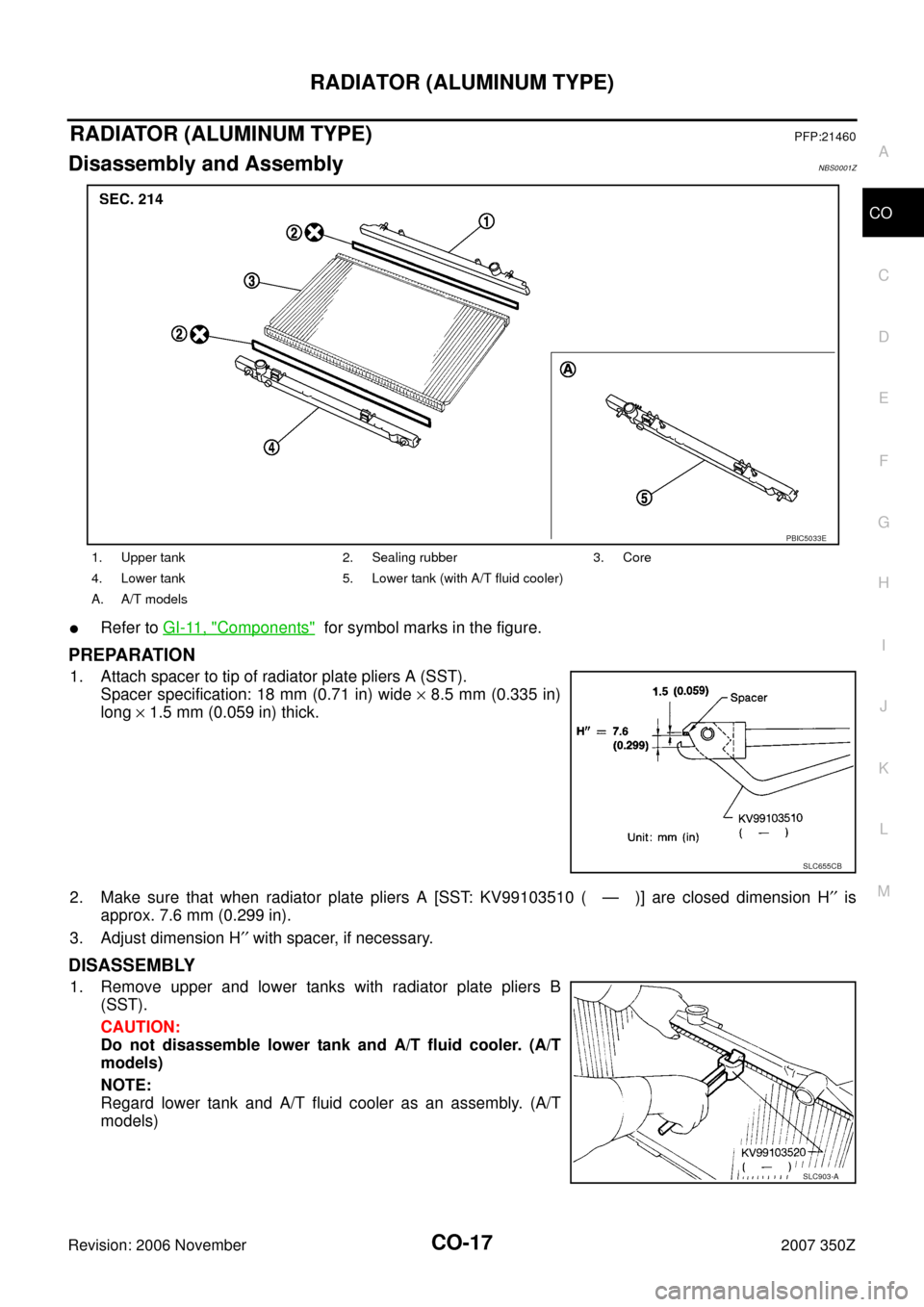 NISSAN 350Z 2007 Z33 Engine Cooling System User Guide RADIATOR (ALUMINUM TYPE)
CO-17
C
D
E
F
G
H
I
J
K
L
MA
CO
Revision: 2006 November2007 350Z
RADIATOR (ALUMINUM TYPE)PFP:21460
Disassembly and AssemblyNBS0001Z
Refer to GI-11, "Components"  for symbol m