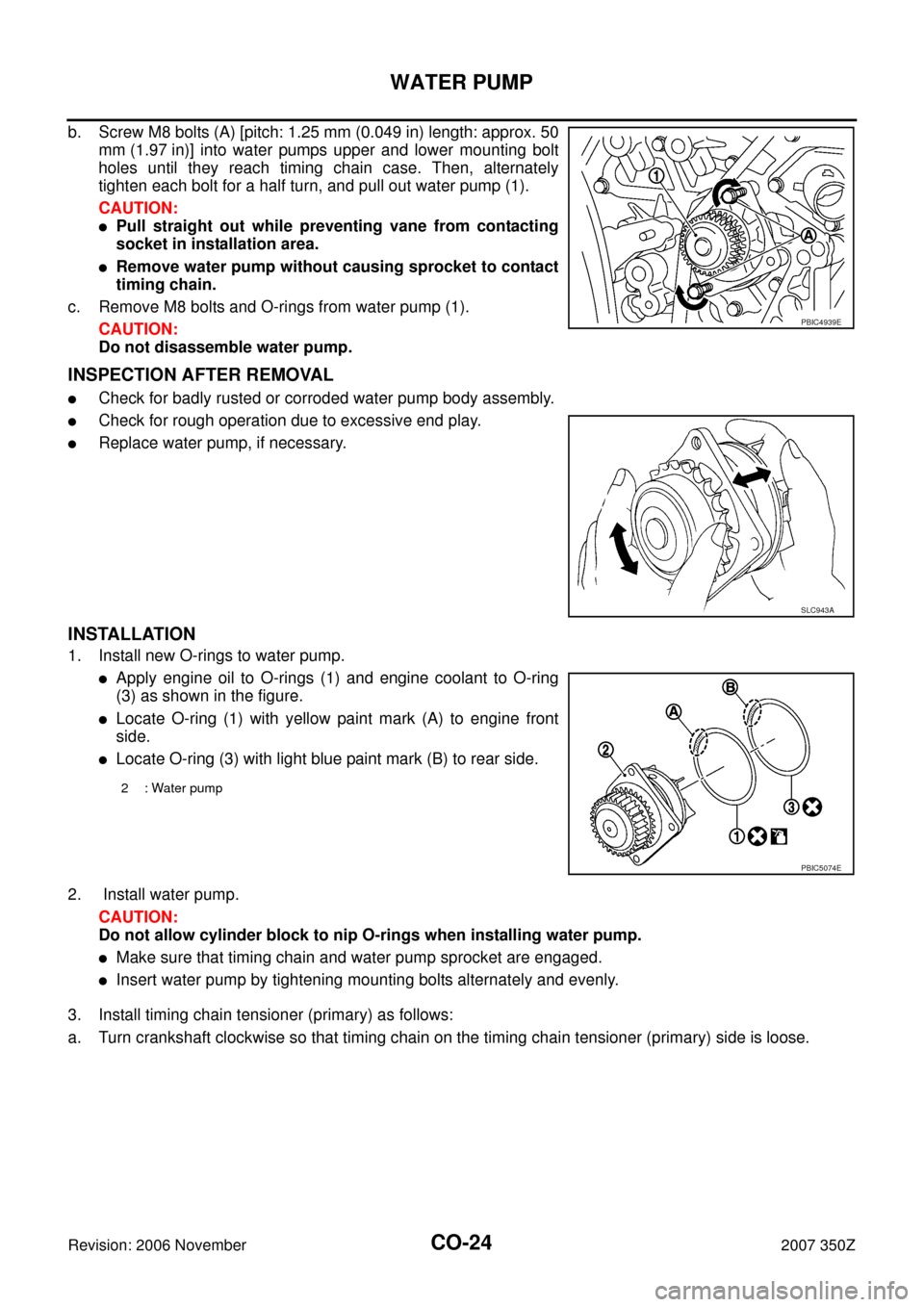 NISSAN 350Z 2007 Z33 Engine Cooling System Workshop Manual CO-24
WATER PUMP
Revision: 2006 November2007 350Z
b. Screw M8 bolts (A) [pitch: 1.25 mm (0.049 in) length: approx. 50
mm (1.97 in)] into water pumps upper and lower mounting bolt
holes until they reac