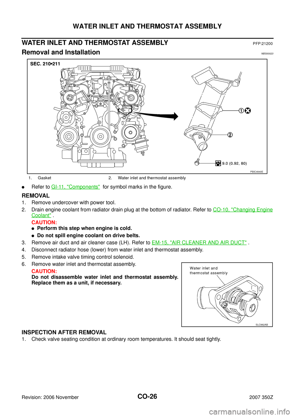 NISSAN 350Z 2007 Z33 Engine Cooling System Owners Manual CO-26
WATER INLET AND THERMOSTAT ASSEMBLY
Revision: 2006 November2007 350Z
WATER INLET AND THERMOSTAT ASSEMBLYPFP:21200
Removal and InstallationNBS00023
Refer to GI-11, "Components"  for symbol marks