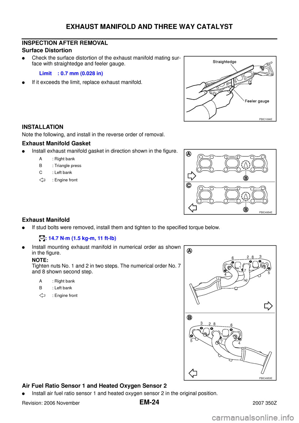 NISSAN 350Z 2007 Z33 Engine Mechanical Workshop Manual EM-24
EXHAUST MANIFOLD AND THREE WAY CATALYST
Revision: 2006 November2007 350Z
INSPECTION AFTER REMOVAL
Surface Distortion
Check the surface distortion of the exhaust manifold mating sur-
face with s