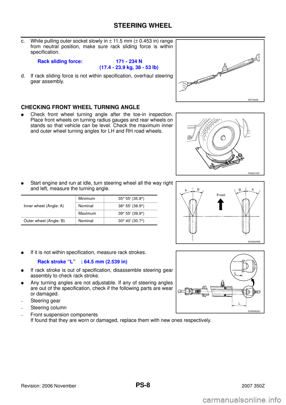 NISSAN 350Z 2007 Z33 Power Steering System Workshop Manual PS-8
STEERING WHEEL
Revision: 2006 November2007 350Z
c. While pulling outer socket slowly in ± 11.5 mm (± 0.453 in) range
from neutral position, make sure rack sliding force is within
specification.