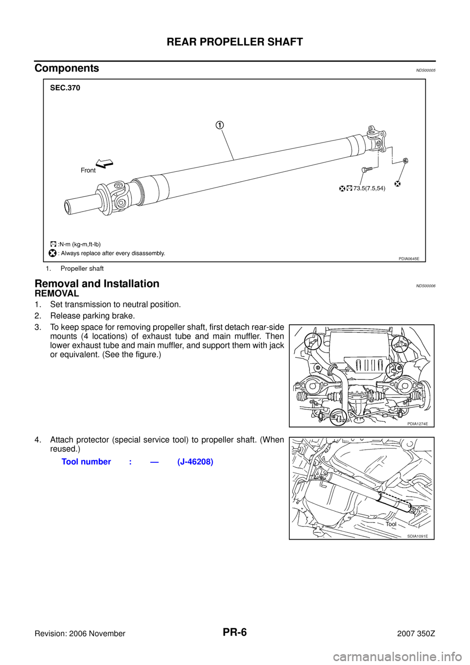 NISSAN 350Z 2007 Z33 Propeller Shaft Workshop Manual PR-6
REAR PROPELLER SHAFT
Revision: 2006 November2007 350Z
ComponentsNDS00005
Removal and InstallationNDS00006
REMOVAL
1. Set transmission to neutral position.
2. Release parking brake.
3. To keep spa