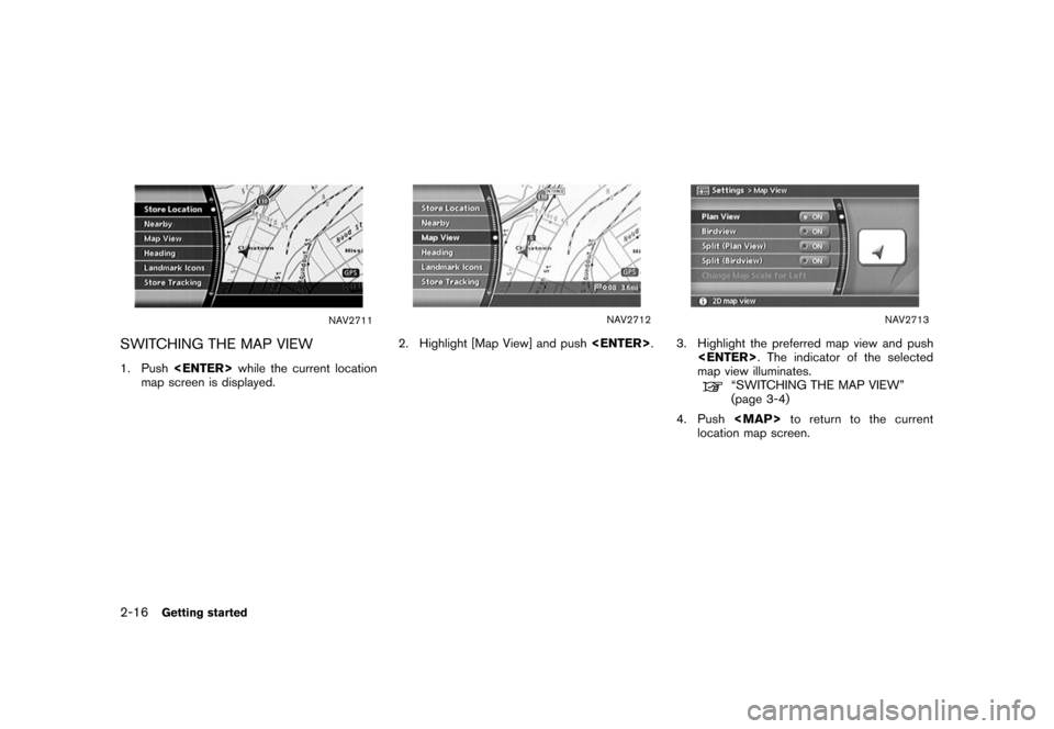 NISSAN XTERRA 2008 N50 / 2.G 04IT Navigation Manual Black plate (22,1)
Model "NISSAN_NAVI" EDITED: 2007/ 2/ 26
NAV2711
SWITCHING THE MAP VIEW
1. Push<ENTER>while the current location
map screen is displayed.
NAV2712
2. Highlight [Map View] and push<ENT