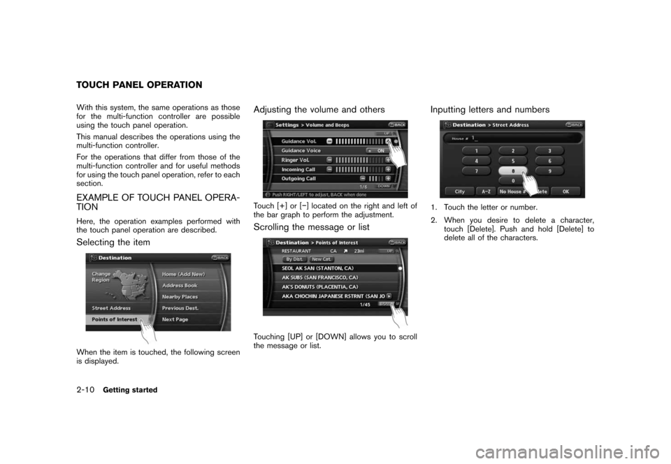 NISSAN TITAN 2008 1.G 06IT Navigation Manual Black plate (18,1)
Model "NAV2-N" EDITED: 2007/ 3/ 9
With this system, the same operations as those
for the multi-function controller are possible
using the touch panel operation.
This manual describe