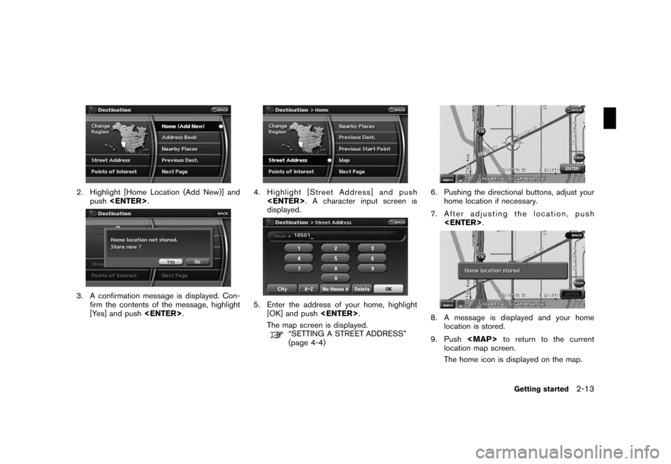 NISSAN 350Z 2008 Z33 06IT Navigation Manual Black plate (21,1)
Model "NAV2-N" EDITED: 2007/ 3/ 9
2. Highlight [Home Location (Add New)] and
push<ENTER>.
3. A confirmation message is displayed. Con-
firm the contents of the message, highlight
[Y