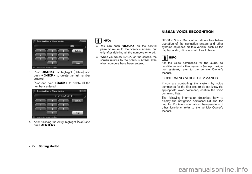 NISSAN TITAN 2008 1.G 06IT Navigation Manual Black plate (30,1)
Model "NAV2-N" EDITED: 2007/ 3/ 9
3. Push<BACK>, or highlight [Delete] and
push<ENTER>to delete the last number
entered.
Push and hold<BACK>to delete all the
numbers entered.
4. Aft