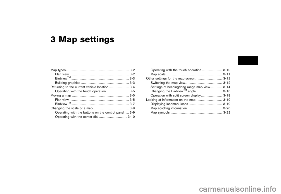 NISSAN TITAN 2008 1.G 06IT Navigation Manual Black plate (7,1)
3 Map settings
Model "NAV2-N" EDITED: 2007/ 3/ 8
Map types........................................................ 3-2
Plan view..................................................... 
