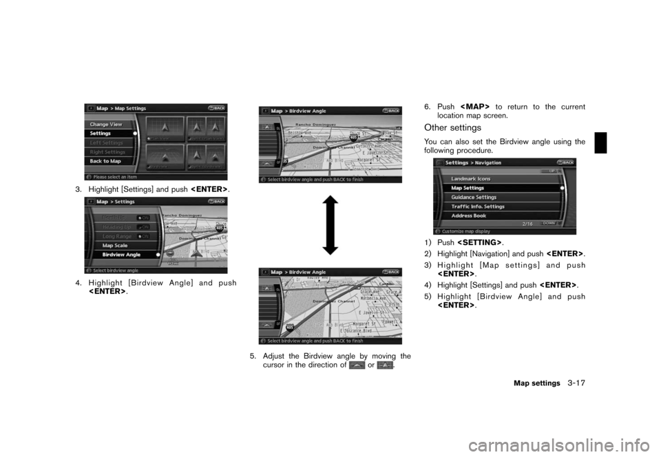 NISSAN TITAN 2008 1.G 06IT Navigation Manual Black plate (53,1)
Model "NAV2-N" EDITED: 2007/ 3/ 9
3. Highlight [Settings] and push<ENTER>.
4. Highlight [Birdview Angle] and push
<ENTER>.
5. Adjust the Birdview angle by moving the
cursor in the d