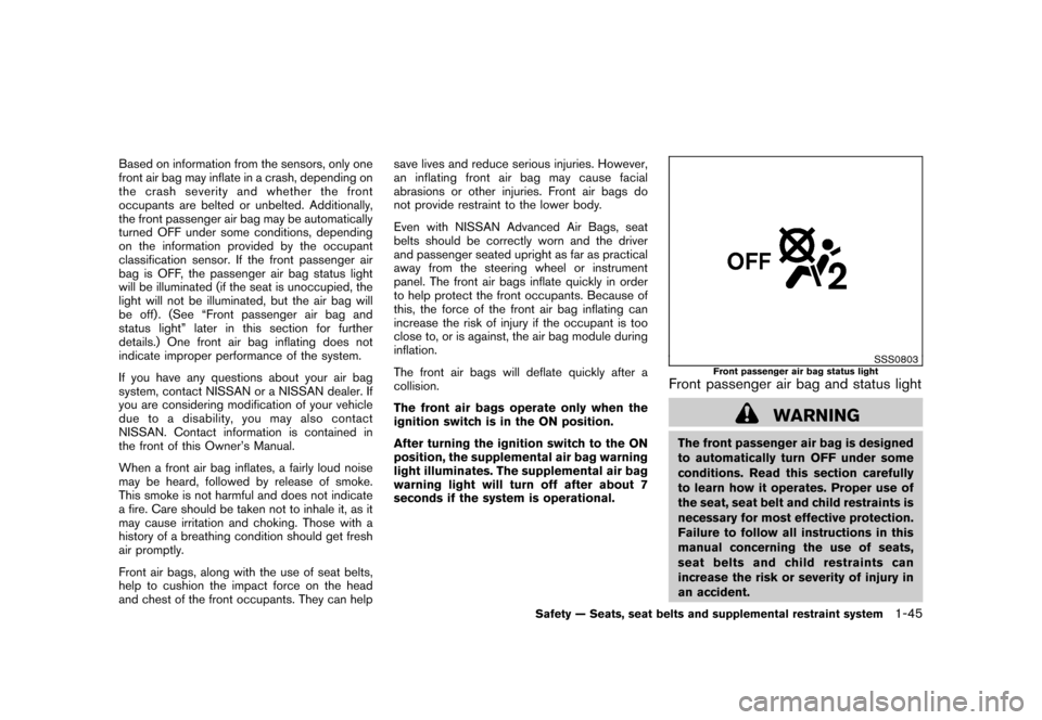 NISSAN ROGUE 2008 1.G Owners Manual Black plate (57,1)
Model "S35-D" EDITED: 2007/ 12/ 19
Based on information from the sensors, only one
front air bag may inflate in a crash, depending on
the crash severity and whether the front
occupa