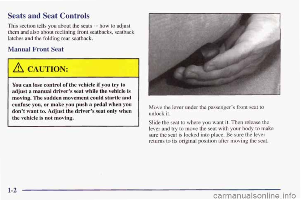 PONTIAC FIREBIRD 1998  Owners Manual Seats  and  Seat  Controls 
This  section  tells you about the seats -- how to  adjust 
them  and 
also about  reclining  front  seatbacks,  seatback 
latches  and  the  folding  rear  seatback. 
Manu