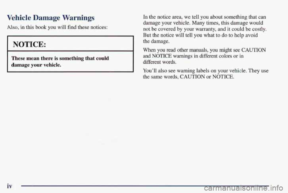 PONTIAC FIREBIRD 1997  Owners Manual Vehicle Damage Warnings In the  notice  area,  we  tell YOU about  something  that lean 
damage your vehicle.  Many  times,  this  damage  would 
But the  notice  will  tell you what t’o do to  help