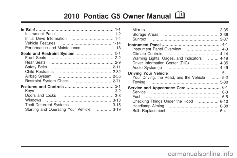 PONTIAC G5 2010  Owners Manual In Brief........................................................... 1-1
Instrument Panel ........................................ 1-2
Initial Drive Information ............................... 1-4
Vehi