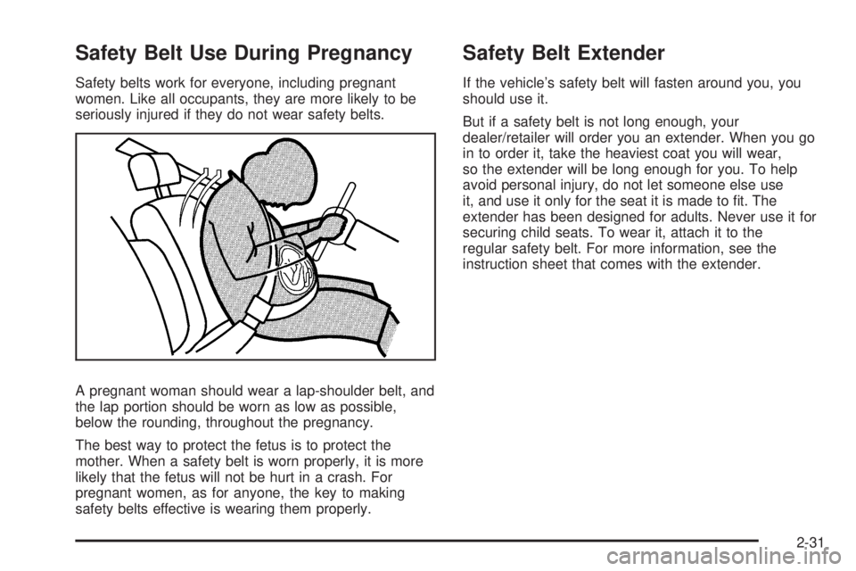 PONTIAC G5 2010  Owners Manual Safety Belt Use During Pregnancy
Safety belts work for everyone, including pregnant
women. Like all occupants, they are more likely to be
seriously injured if they do not wear safety belts.
A pregnant