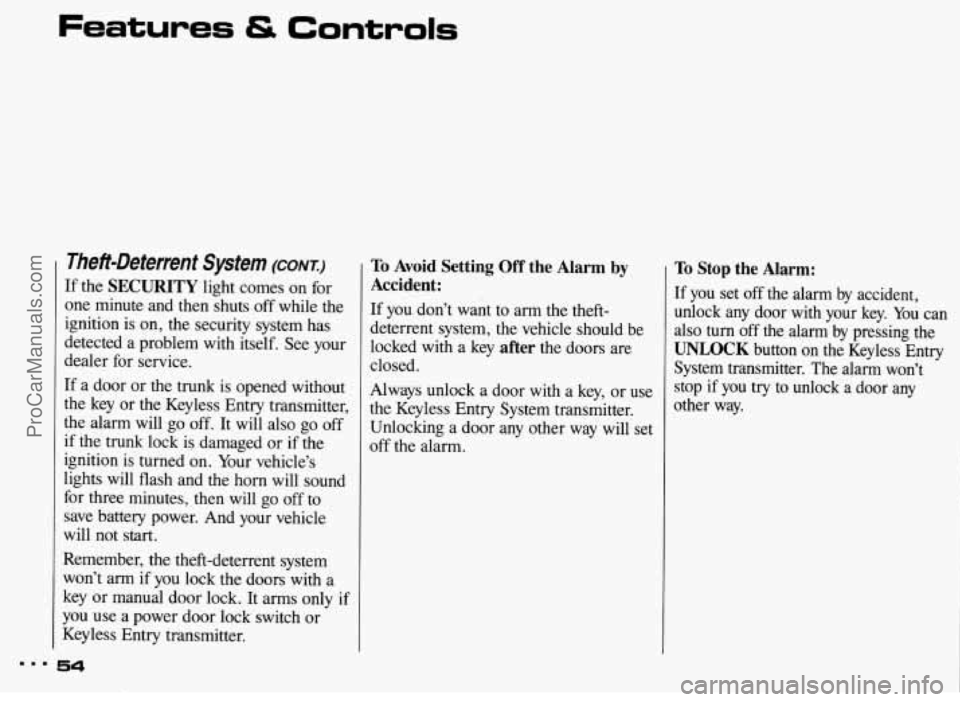 PONTIAC BONNEVILLE 1993  Owners Manual Features & Controls 
Theft-Deterrent  System (CONI:) 
If the SECURITY light  comes  on for 
one  minute  and then  shuts  off while  the 
ignition  is on,  the security  system  has 
detected  a  prob