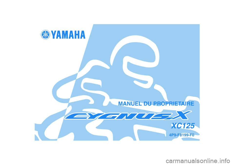 YAMAHA CYGNUS 125 2007  Notices Demploi (in French) 4P9-F8199-F0XC125
MANUEL DU PROPRIETAIRE
4P9-F8199-F0_Cv.pmd2006/08/29, 19:40 2 