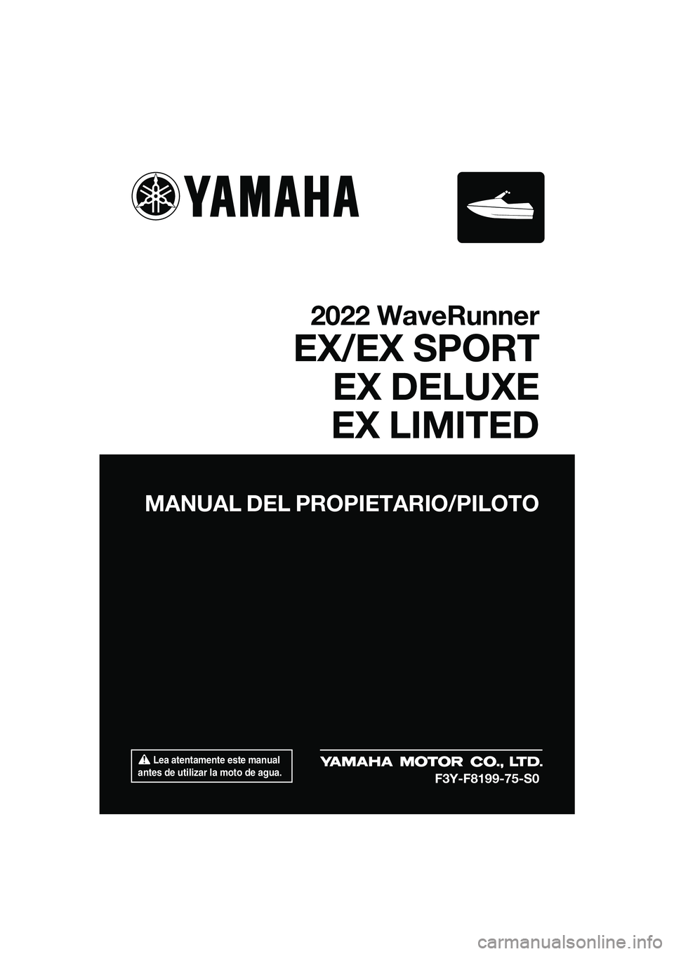 YAMAHA EX LIMITED 2022  Manuale de Empleo (in Spanish)  Lea atentamente este manual 
antes de utilizar la moto de agua.
MANUAL DEL PROPIETARIO/PILOTO
2022 WaveRunner
EX/EX SPORT EX DELUXE
EX LIMITED
F3Y-F8199-75-S0
UF3Y75S0.book  Page 1  Monday, July 19, 