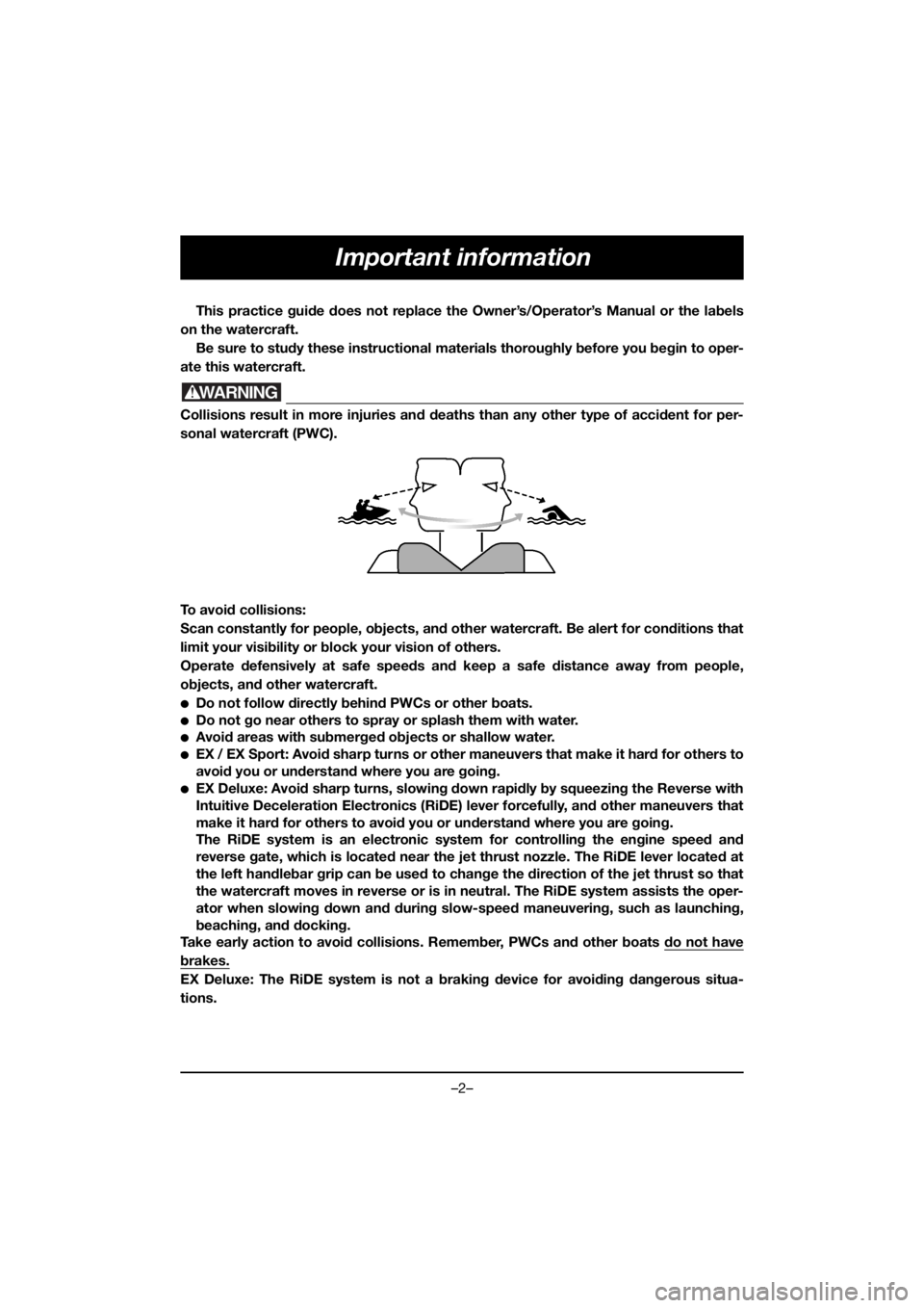 YAMAHA EX SPORT 2019  Betriebsanleitungen (in German) –2–
Important information
This practice guide does not replace the Owner’s/Operator’s Manual or the labels
on the watercraft. 
Be sure to study these instructional materials thoroughly before 