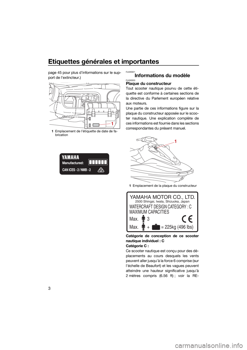 YAMAHA EX LIMITED 2021  Notices Demploi (in French) Etiquettes générales et importantes
3
page 45 pour plus d’informations sur le sup-
port de l’extincteur.)FJU30321
Informations du modèleFJU30333Plaque du constructeur
Tout scooter nautique pour