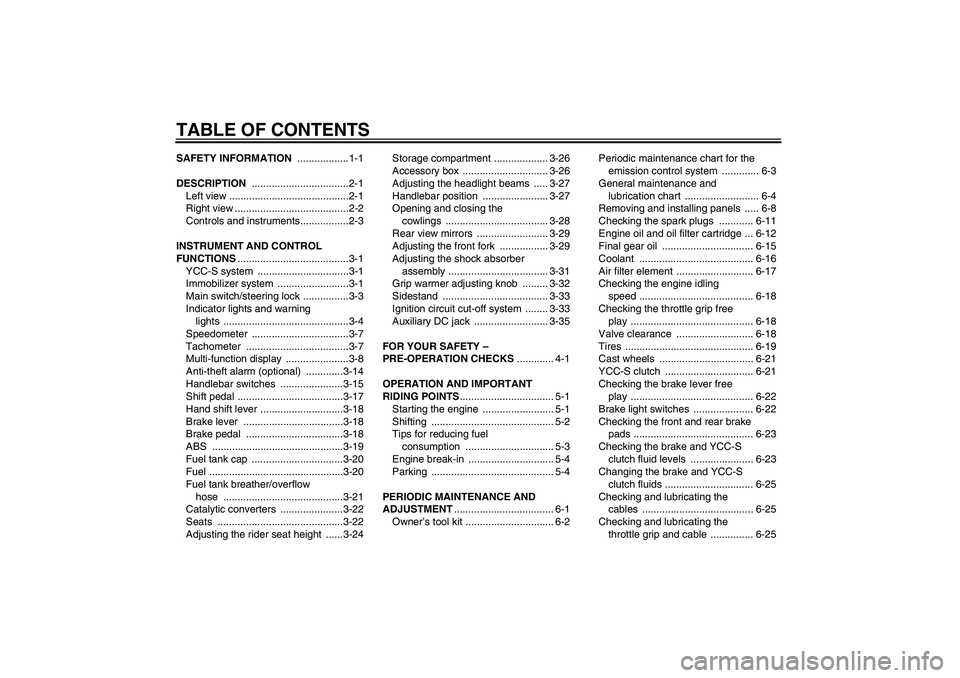 YAMAHA FJR1300AS 2011  Owners Manual TABLE OF CONTENTSSAFETY INFORMATION ..................1-1
DESCRIPTION ..................................2-1
Left view ..........................................2-1
Right view .........................