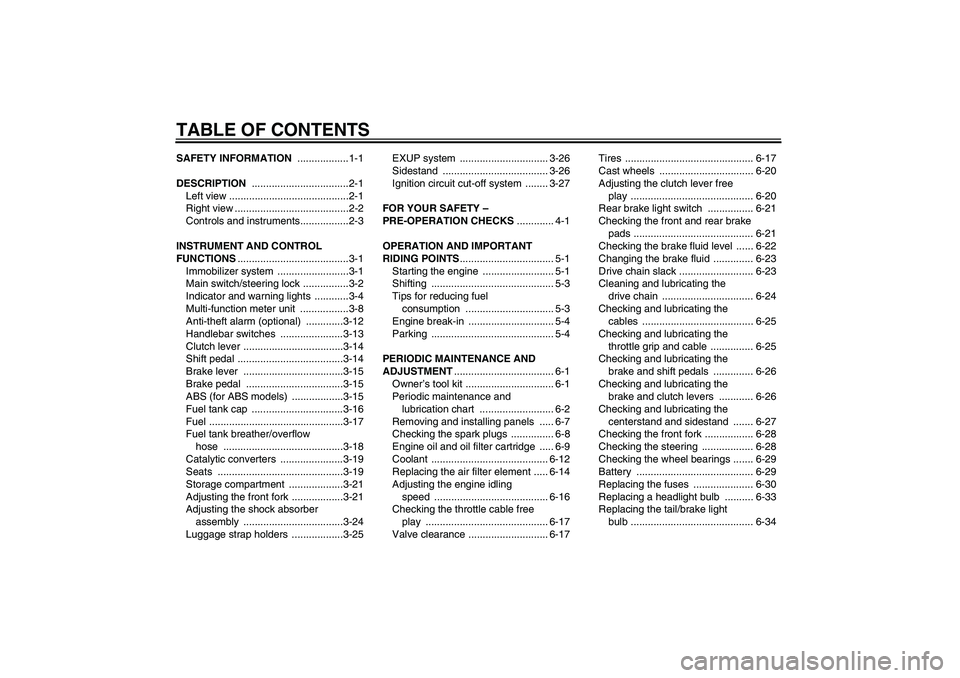 YAMAHA FZ1 S 2009  Owners Manual TABLE OF CONTENTSSAFETY INFORMATION ..................1-1
DESCRIPTION ..................................2-1
Left view ..........................................2-1
Right view .........................