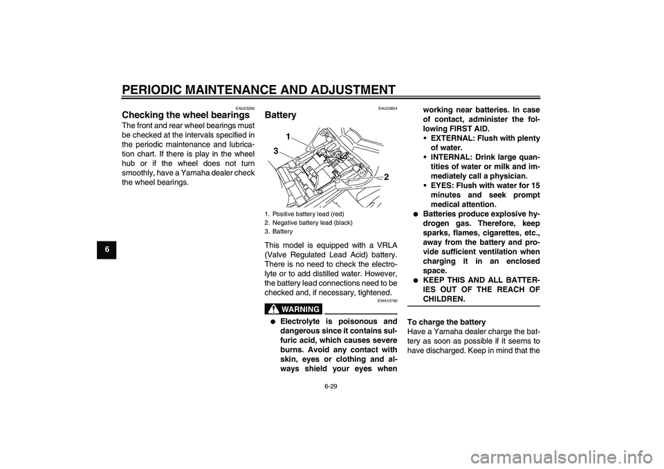 YAMAHA FZ1 S 2009  Owners Manual PERIODIC MAINTENANCE AND ADJUSTMENT
6-29
6
EAU23290
Checking the wheel bearings The front and rear wheel bearings must
be checked at the intervals specified in
the periodic maintenance and lubrica-
ti