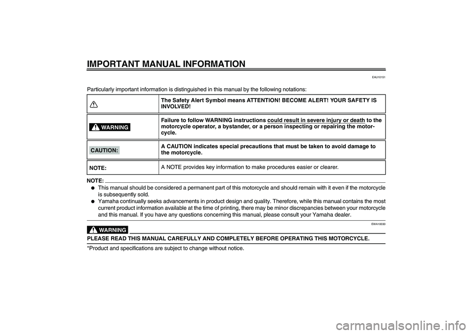 YAMAHA MT-01 2006  Owners Manual IMPORTANT MANUAL INFORMATION
EAU10151
Particularly important information is distinguished in this manual by the following notations:NOTE:
This manual should be considered a permanent part of this mot