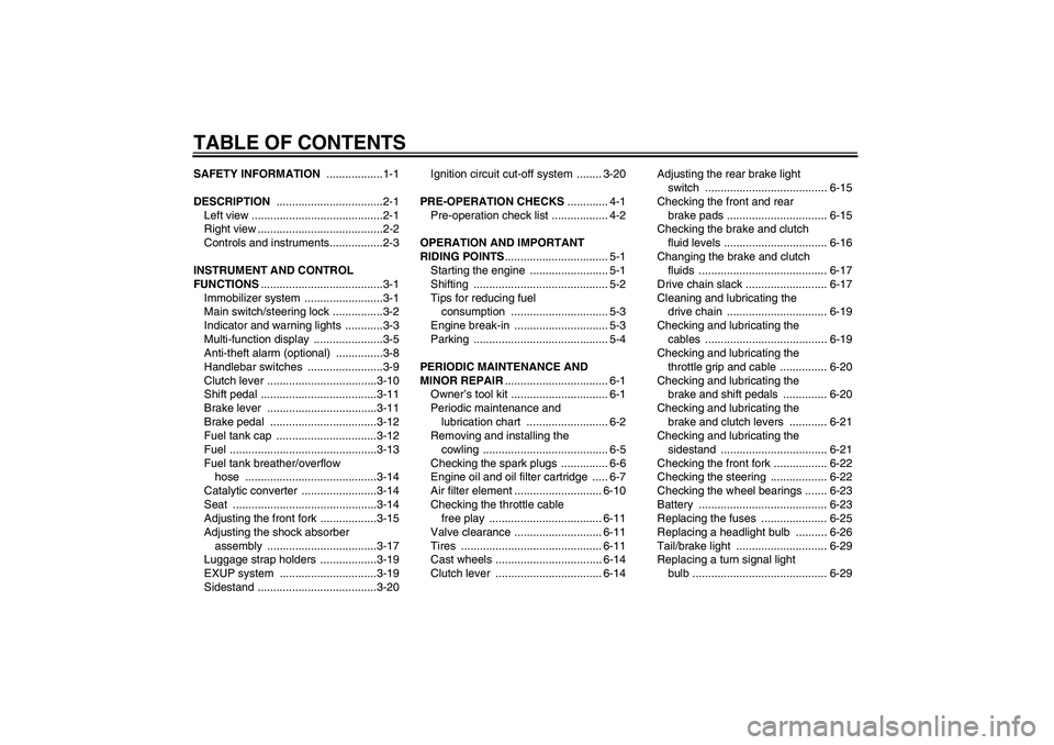 YAMAHA MT-01 2006  Owners Manual TABLE OF CONTENTSSAFETY INFORMATION ..................1-1
DESCRIPTION ..................................2-1
Left view ..........................................2-1
Right view .........................