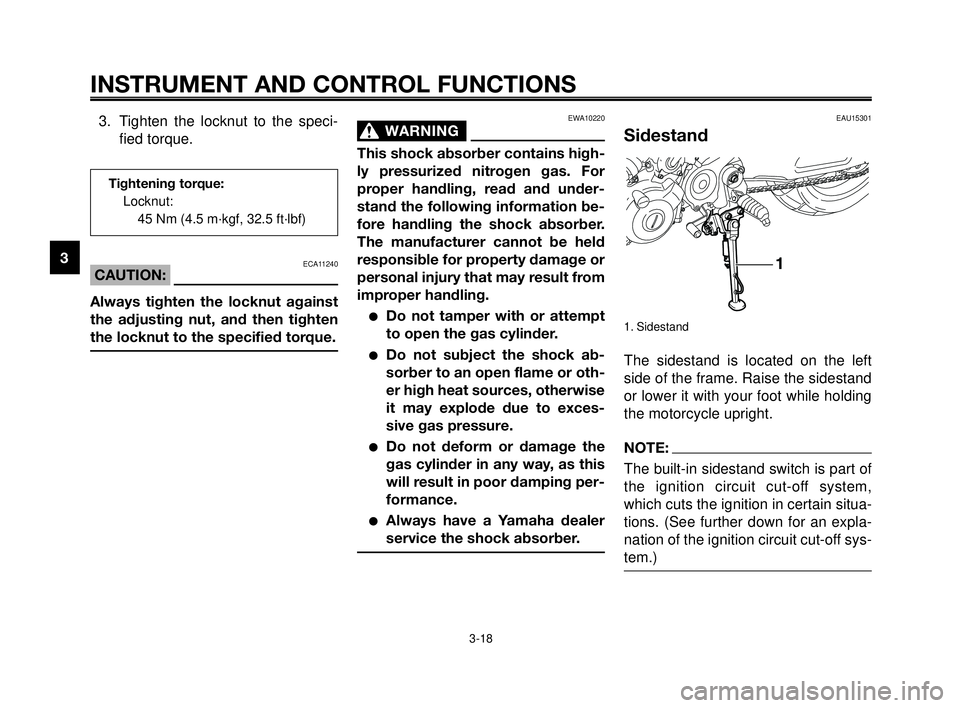 YAMAHA MT-03 2006  Owners Manual EAU15301
Sidestand
1. Sidestand
The sidestand is located on the left
side of the frame. Raise the sidestand
or lower it with your foot while holding
the motorcycle upright.
NOTE:
The built-in sidestan