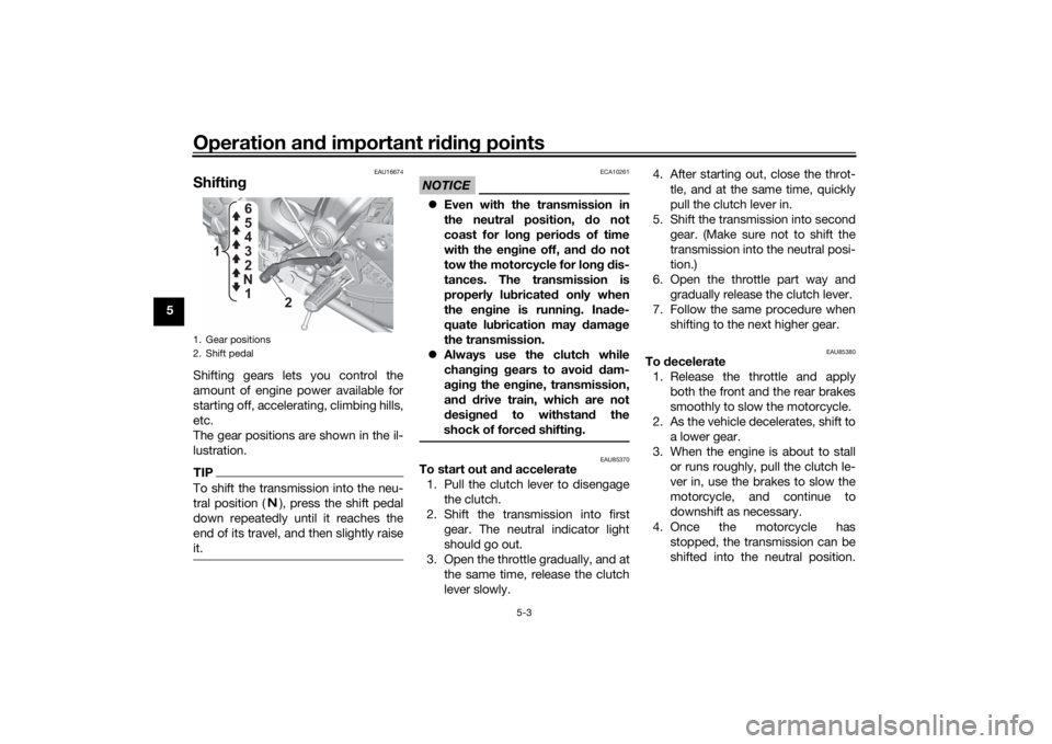 YAMAHA MT-07 2021 Service Manual Operation and important rid ing points
5-3
5
EAU16674
Shiftin gShifting gears lets you control the
amount of engine power available for
starting off, accelerating, climbing hills,
etc.
The gear positi YAMAHA MT-07 2021 Service Manual Operation and important rid ing points
5-3
5
EAU16674
Shiftin gShifting gears lets you control the
amount of engine power available for
starting off, accelerating, climbing hills,
etc.
The gear positi