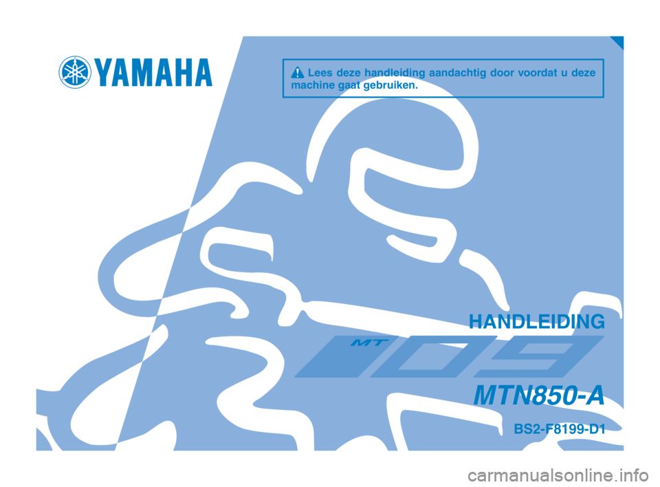 YAMAHA MT-09 2018  Instructieboekje (in Dutch) q Lees deze handleiding aandachtig door voordat u deze 
machine gaat gebruiken.
HANDLEIDING
MTN850-A
BS2-F8199-D1
BS2-9-D1_Hyoshi.indd   12018/07/02   13:29:17 