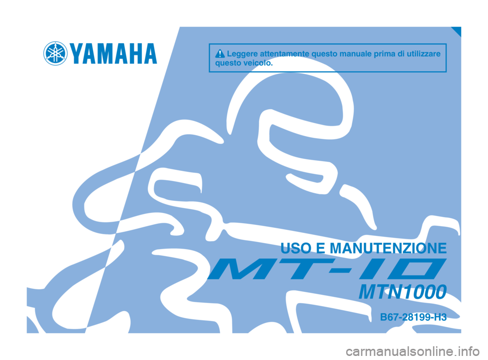 YAMAHA MT-10 2019  Manuale duso (in Italian) q Leggere attentamente questo manuale prima di utilizzare 
questo veicolo.
USO E MANUTENZIONE
MTN1000
B67-28199-H3
B67-9-H3_Hyoshi.indd   12018/08/02   17:23:59 