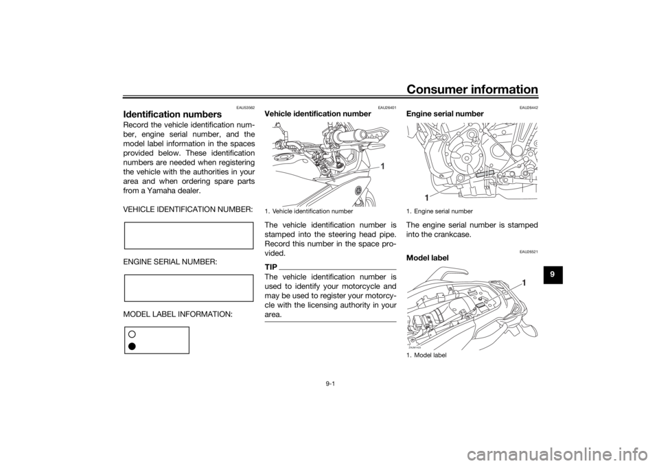 YAMAHA TRACER 700 2020  Owners Manual Consumer information
9-1
9
EAU53562
Id entification num bersRecord the vehicle identification num-
ber, engine serial number, and the
model label information in the spaces
provided below. These identi