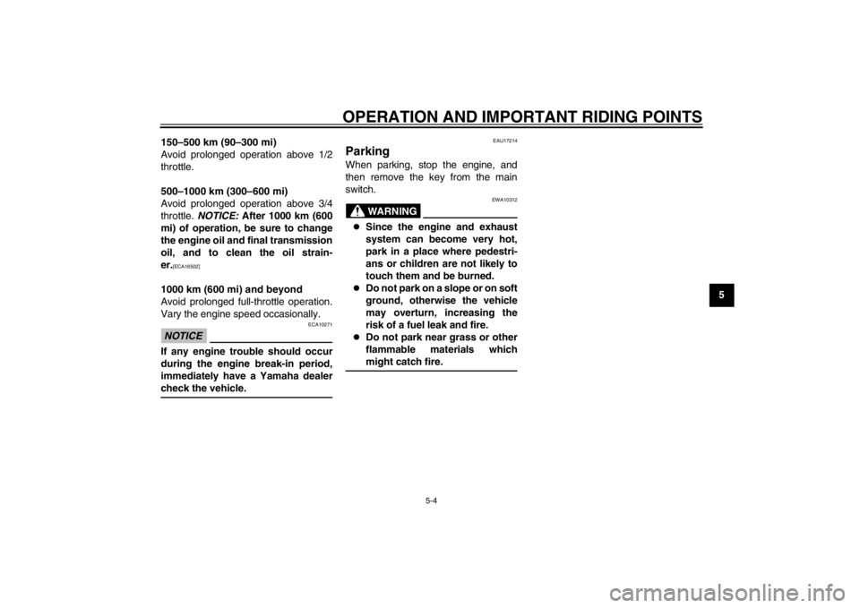 YAMAHA MAJESTY S 125 2015  Owners Manual OPERATION AND IMPORTANT RIDING POINTS
5-4
2
3
456
7
8
9
150–500 km (90–300 mi)
Avoid prolonged operation above 1/2
throttle.
500–1000 km (300–600 mi)
Avoid prolonged operation above 3/4
thrott