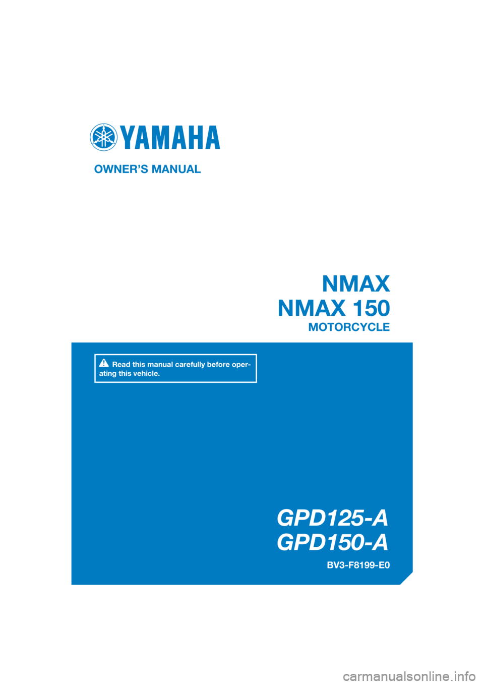 YAMAHA NMAX 150 2017  Owners Manual DIC183
GPD125-A
   GPD150-A
OWNER’S MANUAL
BV3-F8199-E0
MOTORCYCLE
[English  (E)]
Read this manual carefully before oper-
ating this vehicle.
 NMAX
NMAX 150 