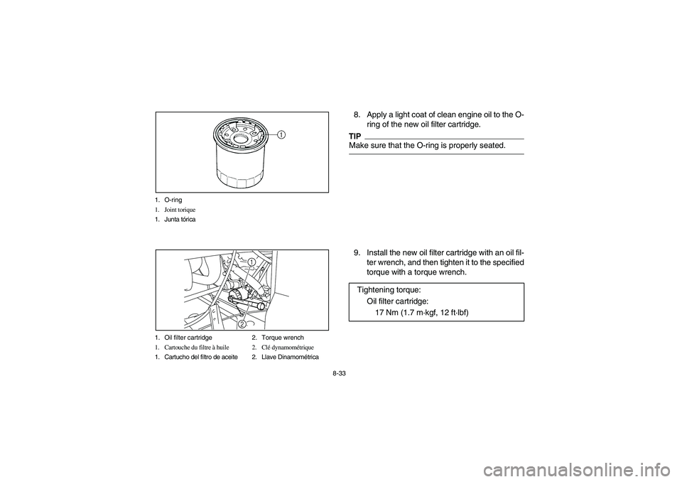 YAMAHA RHINO 700 2012  Manuale de Empleo (in Spanish) 8-33 1. O-ring
1. Joint torique
1. Junta tórica
1. Oil filter cartridge 2. Torque wrench
1. Cartouche du filtre à huile 2. Clé dynamométrique
1. Cartucho del filtro de aceite 2. Llave Dinamométri