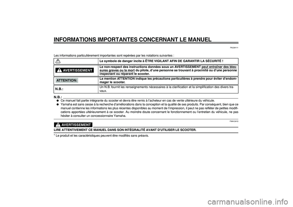 YAMAHA TMAX 2006  Notices Demploi (in French)  
INFORMATIONS IMPORTANTES CONCERNANT LE MANUEL 
FAU34111 
Les informations particulièrement importantes sont repérées par\
 les notations suivantes :
N.B.:
 
 
Ce manuel fait partie intégrante d
