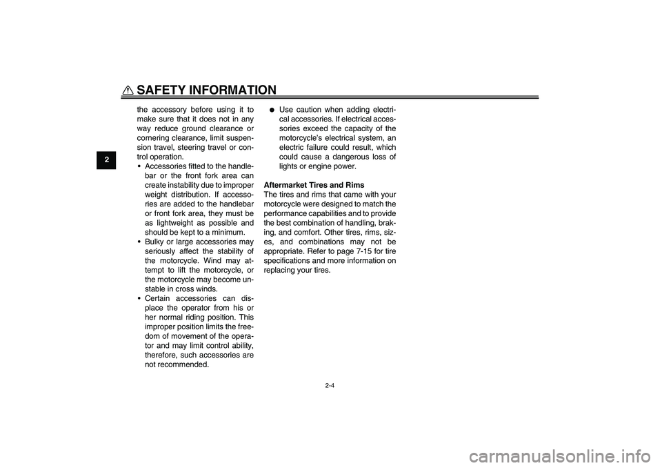YAMAHA TTR110 2010  Owners Manual SAFETY INFORMATION
2-4
2the accessory before using it to
make sure that it does not in any
way reduce ground clearance or
cornering clearance, limit suspen-
sion travel, steering travel or con-
trol o
