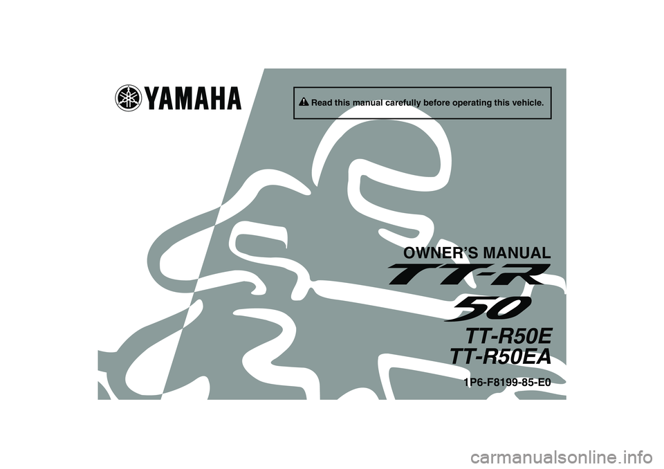 YAMAHA TTR50 2011  Owners Manual Read this manual carefully before operating this vehicle.
OWNER’S MANUAL
TT-R50E
TT-R50EA1P6-F8199-85-E0
U1P685E0.book  Page 1  Tuesday, April 20, 2010  3:18 PM 