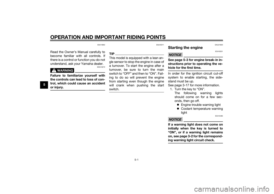 YAMAHA TRICITY 2015  Owners Manual OPERATION AND IMPORTANT RIDING POINTS
5-1
5
EAU15952
Read the Owner’s Manual carefully to
become familiar with all controls. If
there is a control or function you do not
understand, ask your Yamaha 