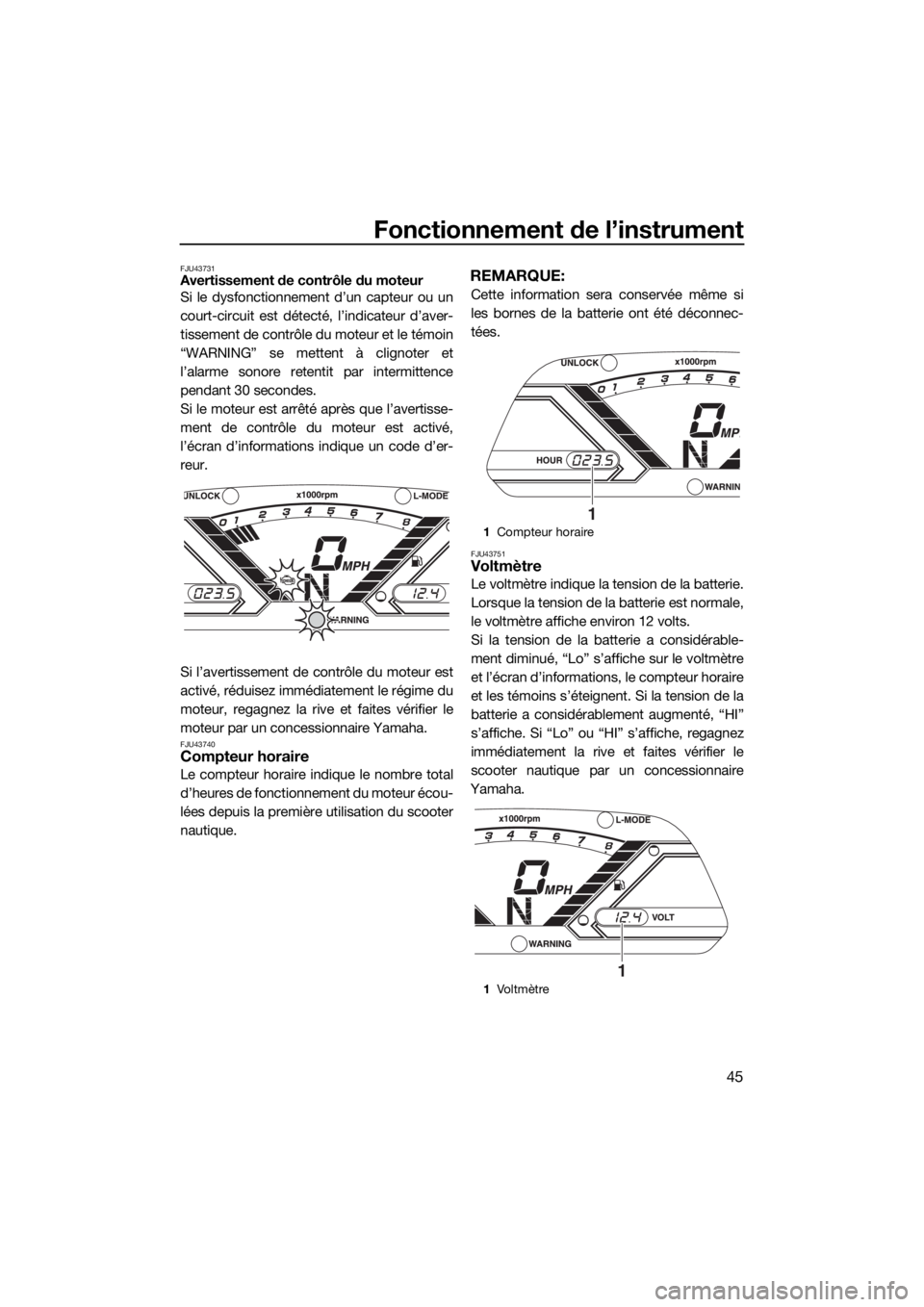 YAMAHA VX-C 2019  Notices Demploi (in French) Fonctionnement de l’instrument
45
FJU43731Avertissement de contrôle du moteur
Si le dysfonctionnement d’un capteur ou un
court-circuit est détecté, l’indicateur d’aver-
tissement de contrô