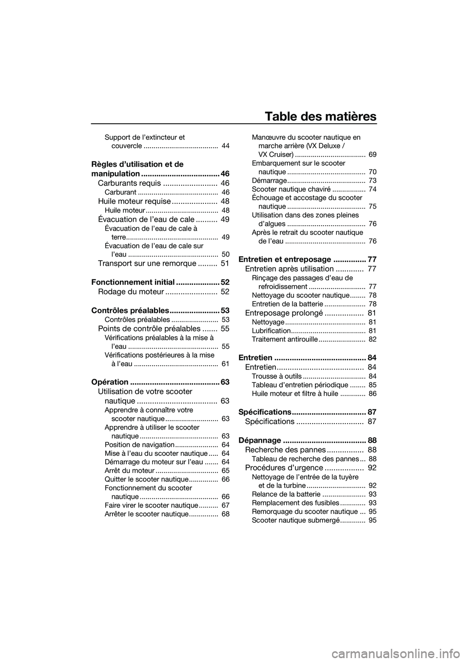 YAMAHA VX SPORT 2014  Notices Demploi (in French) Table des matières
Support de l’extincteur et couvercle ......................................  44
Règles d’utilisation et de 
manipulation .................................... 46Carburants requ